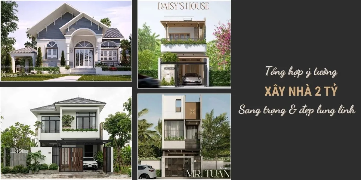 Tổng Hợp Ý Tưởng Xây Nhà 2 Tỷ Sang Trọng Và Đẹp Lung Linh